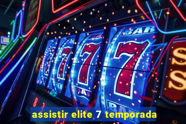 assistir elite 7 temporada